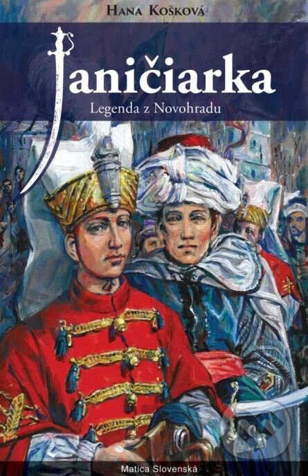 Kniha: Janičiarka (Hana Košková). Matica slovenská, 2015 Kniha: Janičiarka (Hana Košková). Matica slovenská, 2015