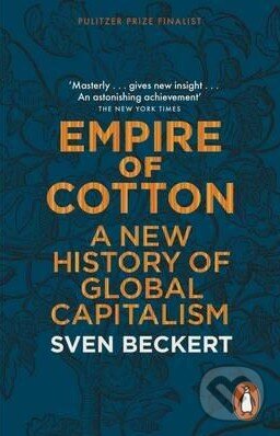 Kniha: Empire of Cotton (Sven Beckert). Penguin Books, 2015 Kniha: Empire of Cotton (Sven Beckert). Penguin Books, 2015