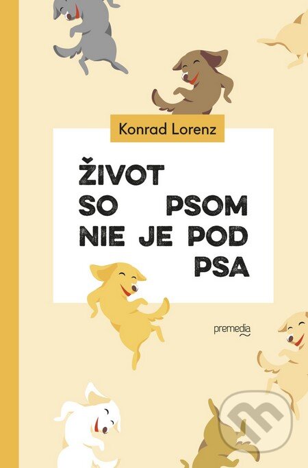 Kniha: Život so psom nie je pod psa (Konrad Lorenz). Premedia, 2015 Kniha: Život so psom nie je pod psa (Konrad Lorenz). Premedia, 2015