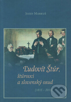 Kniha: Ľudovít Štúr, štúrovci a slovenský osud (Jozef Markuš). Vydavateľstvo Spolku slovenských spisovateľov, 2015 Kniha: Ľudovít Štúr, štúrovci a slovenský osud (Jozef Markuš). Vydavateľstvo Spolku slovenských spisovateľov, 2015