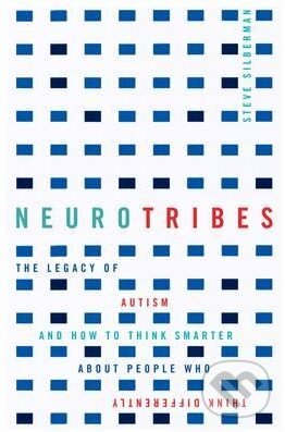 Kniha: Neurotribes (Steve Silberman). Allen and Unwin, 2015 Kniha: Neurotribes (Steve Silberman). Allen and Unwin, 2015