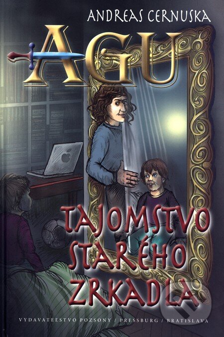 Kniha: AGU 1: Tajomstvo starého zrkadla (Andreas Cernuska). Pozsony/Pressburg/Bratislava, 2015 Kniha: AGU 1: Tajomstvo starého zrkadla (Andreas Cernuska). Pozsony/Pressburg/Bratislava, 2015