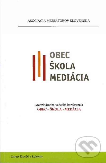 Kniha: Obec-škola-mediácia (Ernest Kováč a kolektív). Asociácia mediátorov Slovenska, 2015 Kniha: Obec-škola-mediácia (Ernest Kováč a kolektív). Asociácia mediátorov Slovenska, 2015