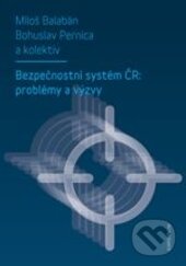 Kniha: Bezpečnostní systém ČR: problémy a výzvy (Bohuslav Pernica a Miloš Balabán). Karolinum, 2015 Kniha: Bezpečnostní systém ČR: problémy a výzvy (Bohuslav Pernica a Miloš Balabán). Karolinum, 2015