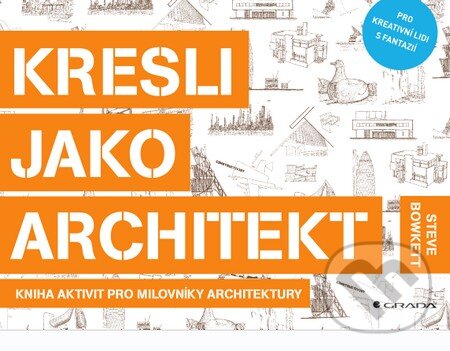 Kniha: Kresli jako architekt (Steve Bowkett). Grada, 2015 Kniha: Kresli jako architekt (Steve Bowkett). Grada, 2015