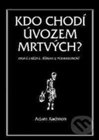 Kniha: Kdo chodí úvozem mrtvých (Adam Kadmon). Volvox Globator, 2015 Kniha: Kdo chodí úvozem mrtvých (Adam Kadmon). Volvox Globator, 2015