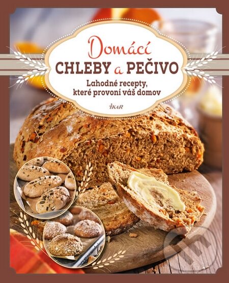 Kniha: Domácí chleby a pečivo (Jens Dreisbach a kolektív). Ikar CZ, 2015 Kniha: Domácí chleby a pečivo (Jens Dreisbach a kolektív). Ikar CZ, 2015