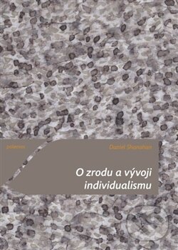 Kniha: O zrodu a vývoji individualismu (Daniel Shanahan). Togga, 2015 Kniha: O zrodu a vývoji individualismu (Daniel Shanahan). Togga, 2015