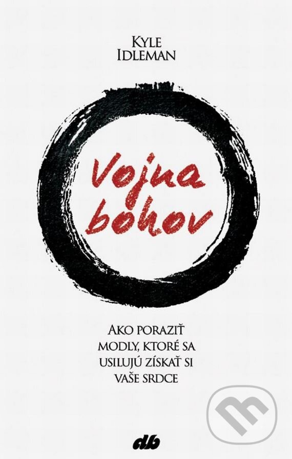 Kniha: Vojna bohov (Kyle Idleman). Don Bosco, 2015 Kniha: Vojna bohov (Kyle Idleman). Don Bosco, 2015