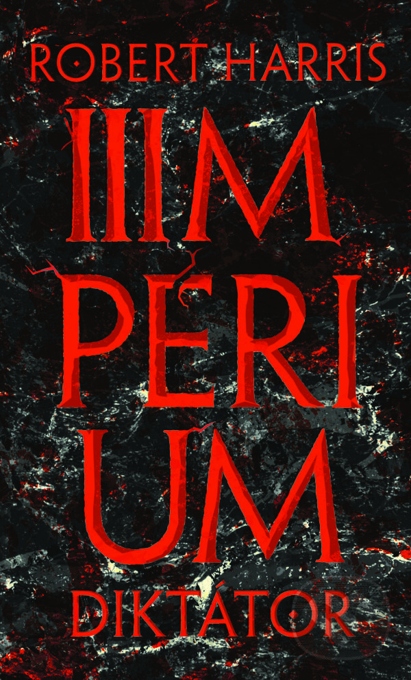 Kniha: Impérium - Diktátor (Robert Harris). Slovart, 2017 Kniha: Impérium - Diktátor (Robert Harris). Slovart, 2017