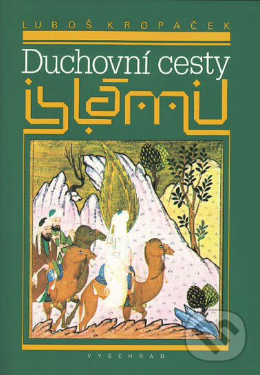 Kniha: Duchovní cesty islámu (Luboš Kropáček). Vyšehrad, 2015 Kniha: Duchovní cesty islámu (Luboš Kropáček). Vyšehrad, 2015
