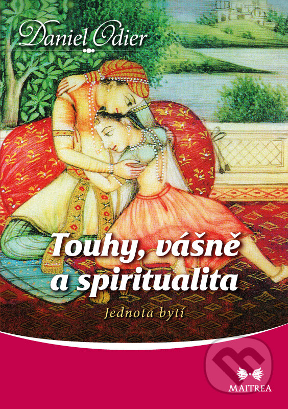 Kniha: Touhy, vášně a spiritualita (Daniel Odier). Maitrea, 2015 Kniha: Touhy, vášně a spiritualita (Daniel Odier). Maitrea, 2015