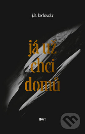 Kniha: Já už chci domů (J.H. Krchovský). Host, 2015 Kniha: Já už chci domů (J.H. Krchovský). Host, 2015