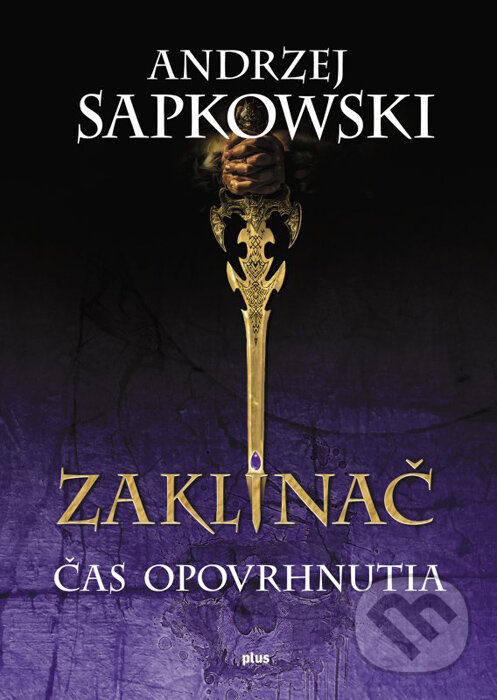 Kniha: Zaklínač IV.: Čas opovrhnutia (Andrzej Sapkowski). Plus, 2016 Kniha: Zaklínač IV.: Čas opovrhnutia (Andrzej Sapkowski). Plus, 2016