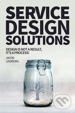 Kniha: Service Design Solutions (Jacob Lindborg). Createspace, 2015 Kniha: Service Design Solutions (Jacob Lindborg). Createspace, 2015