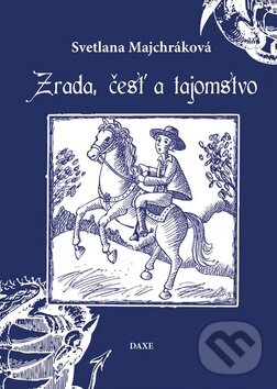 Kniha: Zrada, česť a tajomstvo (Svetlana Majchráková). Daxe, 2015 Kniha: Zrada, česť a tajomstvo (Svetlana Majchráková). Daxe, 2015