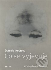 Kniha: Co se vyjevuje (Daniela Hodrová). Malvern, 2015 Kniha: Co se vyjevuje (Daniela Hodrová). Malvern, 2015