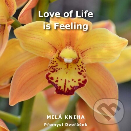 E-kniha: Love of Life is Feeling (Přemysl Dvořáček). Na-Ra, 2012 E-kniha: Love of Life is Feeling (Přemysl Dvořáček). Na-Ra, 2012
