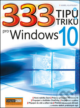 Kniha: 333 tipů a triků pro Windows 10 (Karel Klatovský). Computer Media, 2016 Kniha: 333 tipů a triků pro Windows 10 (Karel Klatovský). Computer Media, 2016