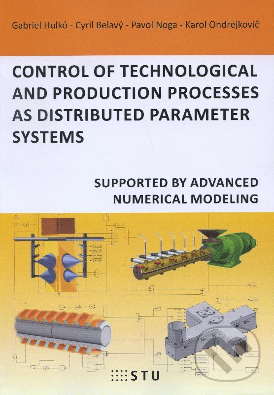 Kniha: Control of technological and production processes as distributed parameter systems (Cyril Belavý a Gabriel Hulkó). STU, 2015 Kniha: Control of technological and production processes as distributed parameter systems (Cyril Belavý a Gabriel Hulkó). STU, 2015