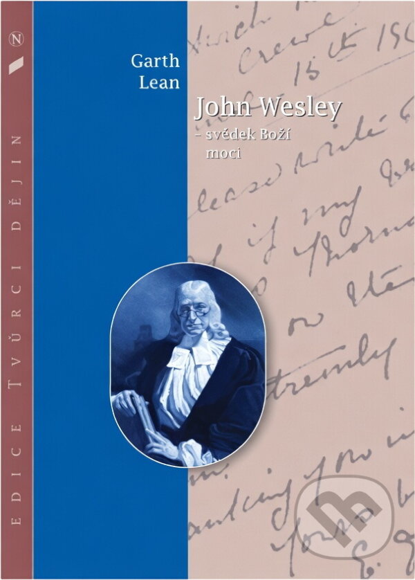 Kniha: John Wesley : svědek Boží moci (Garth Lean). Návrat domů, 2000 Kniha: John Wesley : svědek Boží moci (Garth Lean). Návrat domů, 2000