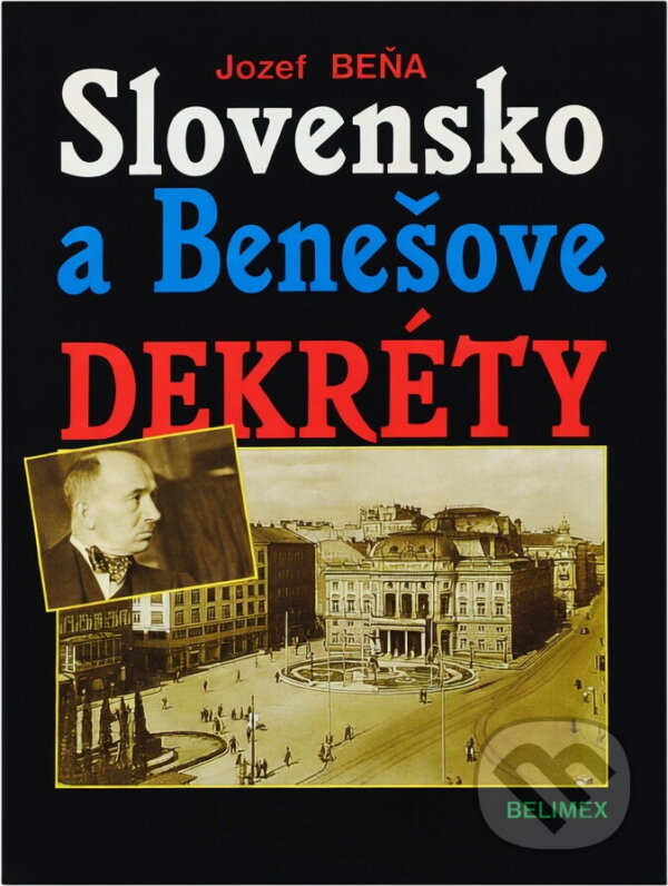 Kniha: Slovensko a Benešove dekréty (Jozef Beňa). Belimex, 2002 Kniha: Slovensko a Benešove dekréty (Jozef Beňa). Belimex, 2002