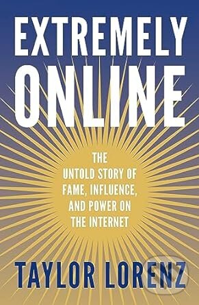 Kniha: Extremely Online (Taylor Lorenz). WH Allen, 2023 Kniha: Extremely Online (Taylor Lorenz). WH Allen, 2023