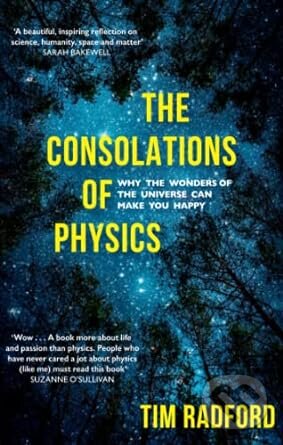 Kniha: The Consolations of Physics (Tim Radford). Sceptre, 2019 Kniha: The Consolations of Physics (Tim Radford). Sceptre, 2019