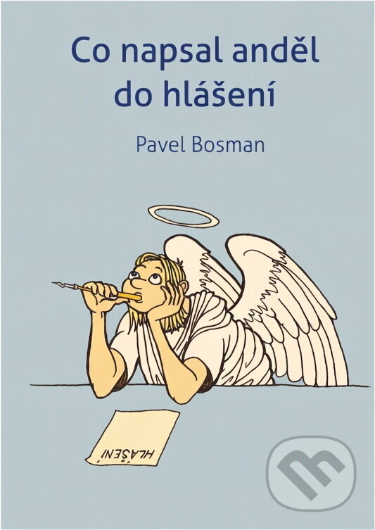 Kniha: Co napsal anděl do hlášení (Pavel Bosman). KMS, 2022 Kniha: Co napsal anděl do hlášení (Pavel Bosman). KMS, 2022