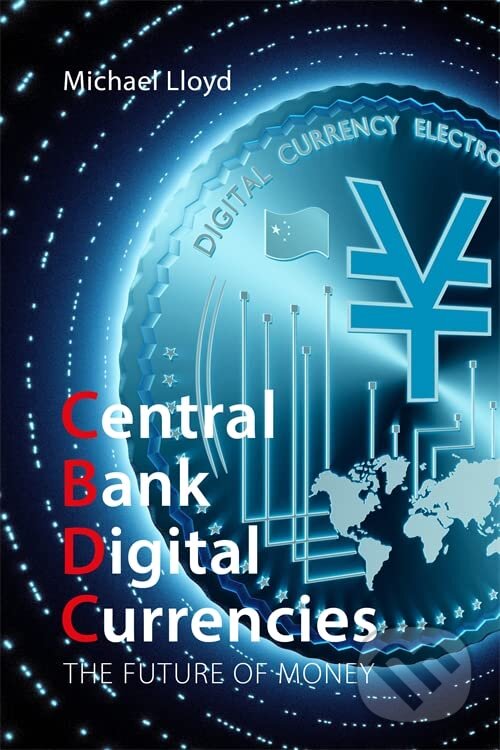 Kniha: Central Bank Digital Currencies (Michael Lloyd). Agenda, 2023 Kniha: Central Bank Digital Currencies (Michael Lloyd). Agenda, 2023