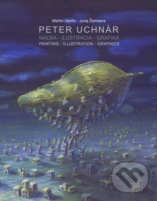 Kniha: Peter Uchnár: Maľba - Ilustrácia - Grafika (Juraj Žembera a Martin Vančo). Uchnár, 2023 Kniha: Peter Uchnár: Maľba - Ilustrácia - Grafika (Juraj Žembera a Martin Vančo). Uchnár, 2023