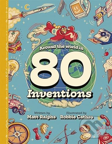 Kniha: Around the World in 80 Inventions (Matt Ralphs). Templar, 2023 Kniha: Around the World in 80 Inventions (Matt Ralphs). Templar, 2023
