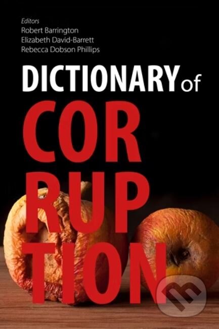 Kniha: Dictionary of Corruption (and Rebecca Dobson Phillips, Edited by Robert Barrington a Elizabeth David-Barrett). Agenda, 2023 Kniha: Dictionary of Corruption (and Rebecca Dobson Phillips, Edited by Robert Barrington a Elizabeth David-Barrett). Agenda, 2023