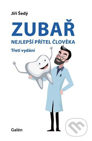 Kniha: Zubař - nejlepší přítel člověka (Jiří Šedý). Galén, 2023 Kniha: Zubař - nejlepší přítel člověka (Jiří Šedý). Galén, 2023
