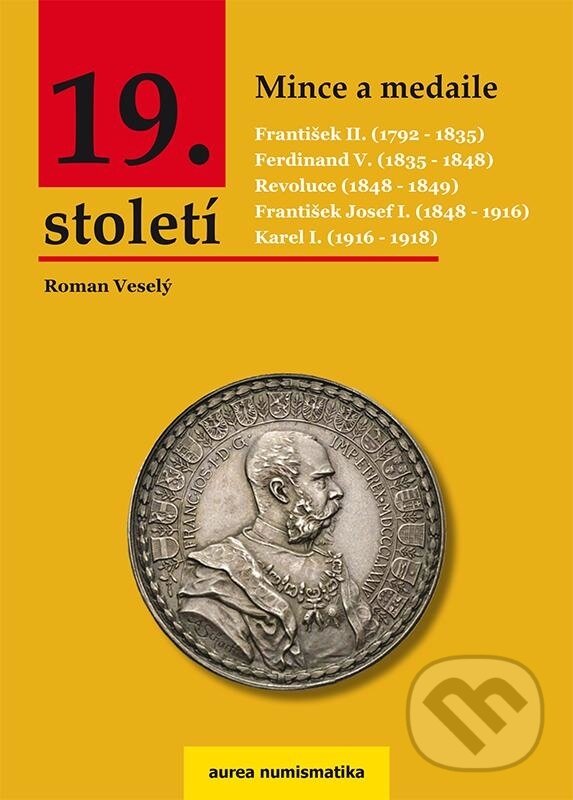 Kniha: Mince a medaile 19.století (Roman Veselý). Aurea numismatika, 2020 Kniha: Mince a medaile 19.století (Roman Veselý). Aurea numismatika, 2020