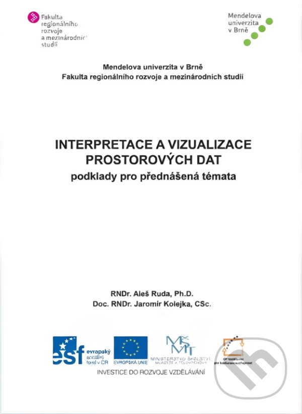 Kniha: Interpretace a vizualizace prostorových dat : podklady pro přednášená témata (Aleš Ruda a Jaromír Kolejka). , 2013 Kniha: Interpretace a vizualizace prostorových dat : podklady pro přednášená témata (Aleš Ruda a Jaromír Kolejka). , 2013