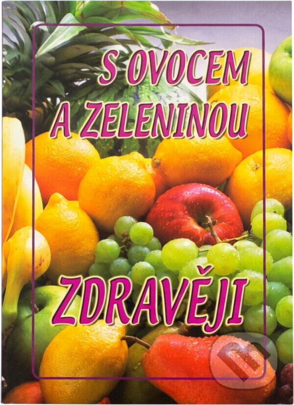 Kniha: S ovocem a zeleninou zdravěji (Eva Richtárová). Pali, 2010 Kniha: S ovocem a zeleninou zdravěji (Eva Richtárová). Pali, 2010