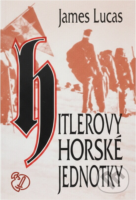 Kniha: Hitlerovy horské jednotky (James Lucas). Naše vojsko, 1994 Kniha: Hitlerovy horské jednotky (James Lucas). Naše vojsko, 1994