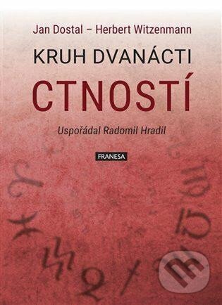 Kniha: Kruh dvanácti ctností (Herbert Witzenmann a Jan Dostál). Franesa, 2023 Kniha: Kruh dvanácti ctností (Herbert Witzenmann a Jan Dostál). Franesa, 2023