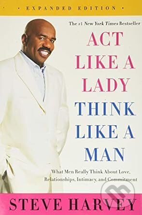 Kniha: Act Like a Lady, Think Like a Man (Steve Harvey). HarperCollins, 2015 Kniha: Act Like a Lady, Think Like a Man (Steve Harvey). HarperCollins, 2015