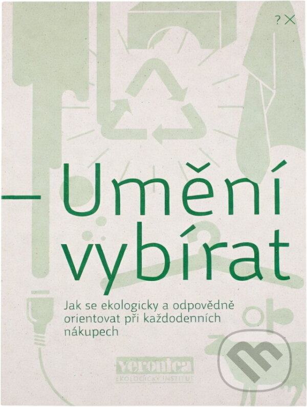 Kniha: Umění vybírat : jak se ekologicky a odpovědně orientovat při každodenních nákupech (Petr Ledvina). Ekologický institut Veronica, 2013 Kniha: Umění vybírat : jak se ekologicky a odpovědně orientovat při každodenních nákupech (Petr Ledvina). Ekologický institut Veronica, 2013