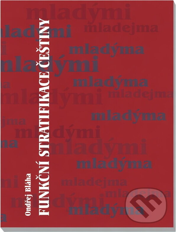 Kniha: Funkční stratifikace češtiny (Ondřej Bláha). Univerzita Palackého v Olomouci, 2009 Kniha: Funkční stratifikace češtiny (Ondřej Bláha). Univerzita Palackého v Olomouci, 2009