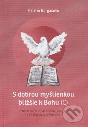 Kniha: S dobrou myšlienkou bližšie k Bohu (C) (Helena Borgašová). Liturgický inštitút Košice, 2023 Kniha: S dobrou myšlienkou bližšie k Bohu (C) (Helena Borgašová). Liturgický inštitút Košice, 2023