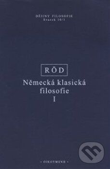 Kniha: Německá klasická filosofie I (Wolfgang Röd). OIKOYMENH, 2016 Kniha: Německá klasická filosofie I (Wolfgang Röd). OIKOYMENH, 2016