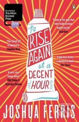 Kniha: To Rise Again at a Decent Hour (Joshua Ferris). Penguin Books, 2014 Kniha: To Rise Again at a Decent Hour (Joshua Ferris). Penguin Books, 2014