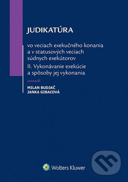 Kniha: Judikatúra vo veciach exekučného konania a v statusových veciach súdnych exekútorov II. (Janka Gibaľová a Milan Budjač). Wolters Kluwer, 2015 Kniha: Judikatúra vo veciach exekučného konania a v statusových veciach súdnych exekútorov II. (Janka Gibaľová a Milan Budjač). Wolters Kluwer, 2015