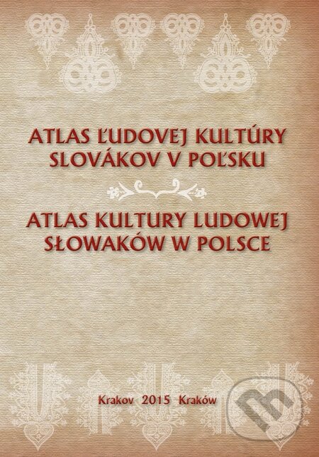 Kniha: Atlas ľudovej kultúry Slovákov v Poľsku (Spolok Slovákov v Poľsku). Spolok Slovákov v Poľsku, 2015 Kniha: Atlas ľudovej kultúry Slovákov v Poľsku (Spolok Slovákov v Poľsku). Spolok Slovákov v Poľsku, 2015