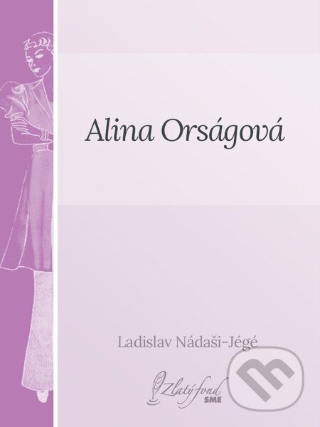 E-kniha: Alina Orságová (Ladislav Nádaši-Jégé). Petit Press E-kniha: Alina Orságová (Ladislav Nádaši-Jégé). Petit Press