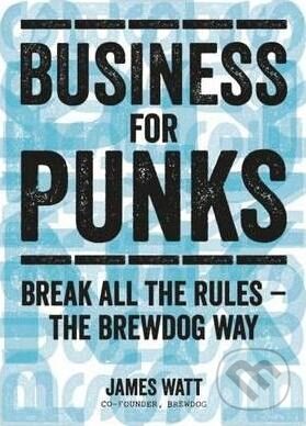 Kniha: Business for Punks (James Watt). Dorling Kindersley, 2015 Kniha: Business for Punks (James Watt). Dorling Kindersley, 2015