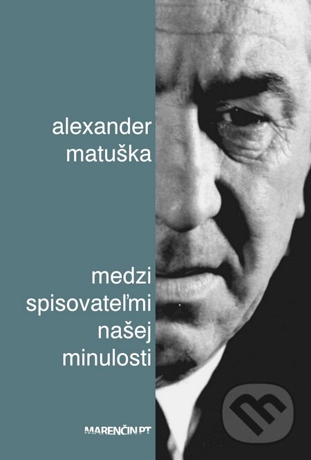Kniha: Medzi spisovateľmi našej minulosti (Alexander Matuška). Marenčin PT, 2016 Kniha: Medzi spisovateľmi našej minulosti (Alexander Matuška). Marenčin PT, 2016